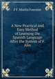 A New Practical and Easy Method of Learning the Spanish Language After the System of F. Ahn, F F. Moritz Foerster 