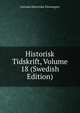 Historisk Tidskrift, Volume 18 (Swedish Edition), Svenska Historiska Foreningen 