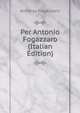 Per Antonio Fogazzaro (Italian Edition), Fogazzaro Antonio 