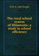 The rural school system of Minnesota: a study in school efficiency, H W. b. 1869 Foght 