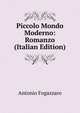 Piccolo Mondo Moderno: Romanzo (Italian Edition), Fogazzaro Antonio 