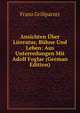 Ansichten Uber Literatur, Buhne Und Leben: Aus Unterredungen Mit Adolf Foglar (German Edition), Franz Grillparzer 