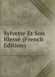 Sylvette Et Son Blesse (French Edition), 