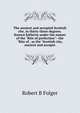 The ancient and accepted Scottish rite, in thirty-three degrees. Known hitherto under the names of the "Rite of perfection"--the "Rite of . as the "Scottish rite, ancient and accepte, Robert B Folger 