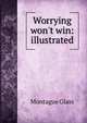 Worrying won't win: illustrated, Montague Glass 