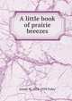 A little book of prairie breezes, James W. 1874-1939 Foley 