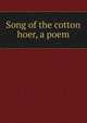 Song of the cotton hoer, a poem, 