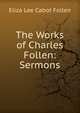 The Works of Charles Follen: Sermons, Eliza Lee Cabot Follen 