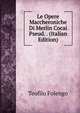 Le Opere Maccheroniche Di Merlin Cocai Pseud. . (Italian Edition), Teofilo Folengo 