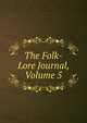 The Folk-Lore Journal, Volume 5, 