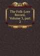 The Folk-Lore Record, Volume 3, part 2, 