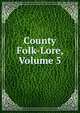 County Folk-Lore, Volume 5, 