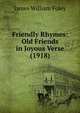 Friendly Rhymes: Old Friends in Joyous Verse (1918), James William Foley 