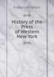 History of the Press of Western New York, Frederick Follett 