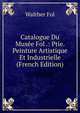 Catalogue Du Musee Fol .: Ptie. Peinture Artistique Et Industrielle (French Edition), Walther Fol 