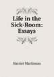Life in the Sick-Room: Essays, Martineau Harriet 