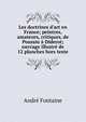 Les doctrines d'art en France; peintres, amateurs, critiques, de Poussin ? Diderot; ouvrage illustr? de 12 planches hors texte, Andre Fontaine 