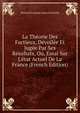 La Th?orie Des Factieux, D?voil?e Et Jug?e Par Ses R?sultats, Ou, Essai Sur L'?tat Actuel De La France (French Edition), Bernard Francois Anne Fonvielle 