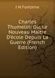 Charles Thumelin: Ou, Le Nouveau Maitre D'?cole Depuis La Guerre (French Edition), J N Fontaine 