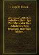 Wissenschaftliches Arbeiten: Beitrage Zur Methodik Des Adademischen Studiums (German Edition), Leopold Fonck 