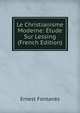 Le Christianisme Moderne: Etude Sur Lessing (French Edition), Ernest Fontanes 