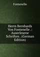 Herrn Bernhards Von Fontenelle .: Auserlesene Schriften . (German Edition), Fontenelle 
