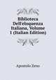 Biblioteca Dell'eloquenza Italiana, Volume 1 (Italian Edition), Apostolo Zeno 