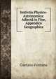 Instivtio Physico-Astronomica: Adiecta in Fine, Appendice Geographica, Gaetano Fontana 