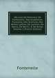 OEuvres De Monsieur De Fontenelle,: Des Acad?mies, Fran?oise, Des Sciences, Des Belles-Lettres, De Londres, De Nancy, De Berlin, & De Rome, Volume 5 (French Edition), Fontenelle 