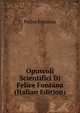 Opuscoli Scientifici Di Felice Fontana (Italian Edition), Felice Fontana 