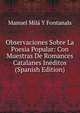 Observaciones Sobre La Poesia Popular: Con Muestras De Romances Catalanes Ineditos (Spanish Edition), Manuel Mila y Fontanals 