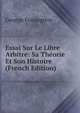 Essai Sur Le Libre Arbitre: Sa Theorie Et Son Histoire (French Edition), George Fonsegrive 