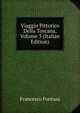 Viaggio Pittorico Della Toscana, Volume 3 (Italian Edition), Francesco Fontani 