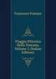 Viaggio Pittorico Della Toscana, Volume 5 (Italian Edition), Francesco Fontani 