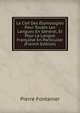 La Clef Des Etymologies Pour Toutes Les Langues En General, Et Pour La Langue Francaise En Particulier (French Edition), Pierre Fontanier 