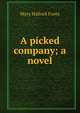 A picked company; a novel, Foote Mary Hallock 
