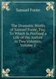The Dramatic Works of Samuel Foote, Esq: To Which Is Prefixed a Life of the Author in Two Volumes, Volume 2, Foote Samuel 