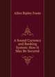 A Sound Currency and Banking System: How It May Be Secured, Foote Allen Ripley 