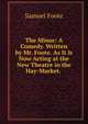The Minor: A Comedy. Written by Mr. Foote. As It Is Now Acting at the New Theatre in the Hay-Market. ., Foote Samuel 