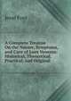 A Complete Treatise On the Nature, Symptoms, and Cure of Lues Venerea: Historical, Theoretical, Practical, and Original, Jesse Foot 