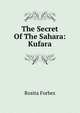 The Secret Of The Sahara: Kufara, Rosita Forbes 