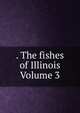 . The fishes of Illinois Volume 3, 