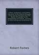 A Plain, Authentick, and Faithful Narrative of the Several Passages of the Young Chevalier, from the Battle of Culloden to His Embarkation for France: . Succour, Or Were Aiding and Assisting to H, Robert Forbes 