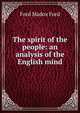 The spirit of the people: an analysis of the English mind, Ford Madox Ford 