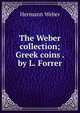 The Weber collection; Greek coins . by L. Forrer, Hermann Weber 
