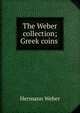The Weber collection; Greek coins ., Hermann Weber 