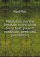 Methodism and the Republic; a view of the home field, present conditions, needs and possibilities, Ward Platt 