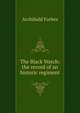 The Black Watch: the record of an historic regiment, Forbes Archibald 