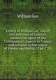 Letters of William Lee, sheriff and alderman of London; commercial agent of the Continental Congress in France; and minister to the courts of Vienna and Berlin. 1766-1783, William Lee 