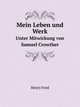 Mein Leben und Werk. Unter Mitwirkung von Samuel Crowther, Henry Ford 